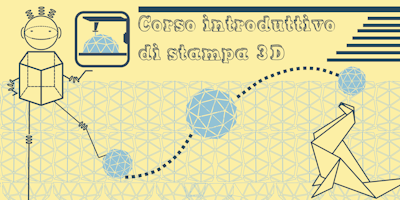 Open Day e Corso Gratuito Introduttivo di Stampa 3D Open Day e Corso Gratuito Introduttivo di Stampa 3D