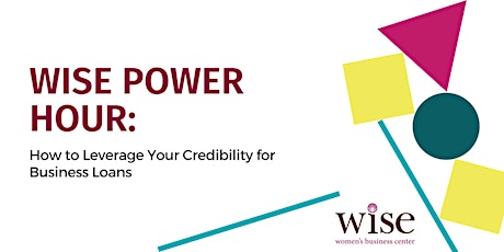 WISE Power Hour: How to Leverage Your Credibility for Business Loans tickets