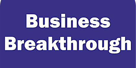 Business Breakthrough - Gloucestershire ONLINE 18th February 2022 tickets