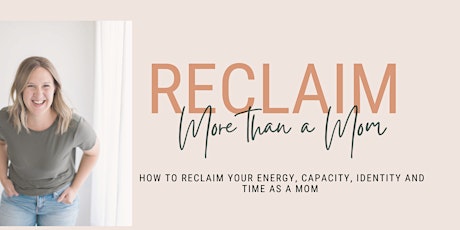 Reclaim Workshop:Learn to reclaim your energy, capacity, identity and time tickets