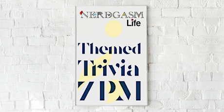 Nerdgasm Life Trivia - Every Tuesday!