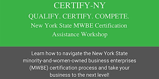 Qualify. Certify. Compete. NYS MWBE Certification Assistance Workshop primary image