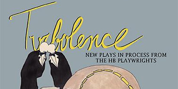 TURBULENCE - New Plays in Process from the HB Playwrights