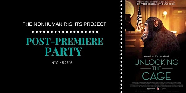Nonhuman Rights Project Post-Premiere Party for Unlocking the Cage