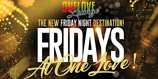 Fridays @ One Love!