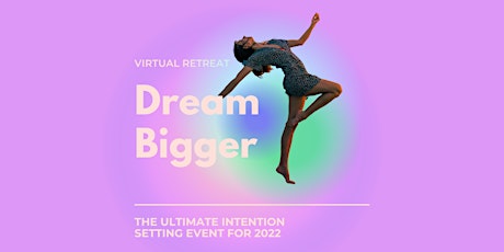 Dream Bigger Virtual Retreat! The Ultimate Intention-Setting Event tickets