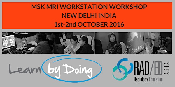 MSK MRI WORKSTATION WORKSHOP DELHI INDIA OCTOBER 1ST/ 2ND 2016: RADIOLOGY EDUCATION ASIA