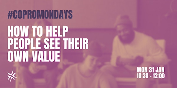#CoproMondays - How to help people see their own value