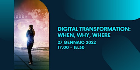 Digital Transformation: When, Why, Where (partecipazione online) Tickets