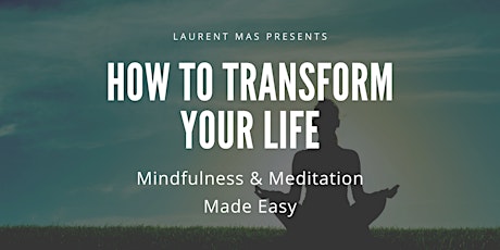 How To Transform Your Life | Mindfulness & Meditation Made EASY tickets