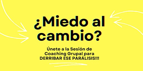 Sesión de Coaching Grupal DERRIBA TUS MIEDOS AL CAMBIO tickets