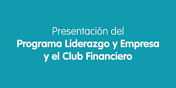 Presentación del Programa Liderazgo y Empresa y el Club Financiero