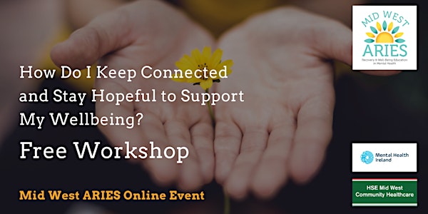 Workshop: How Do I Keep Connected & Stay Hopeful  To Support My Wellbeing?