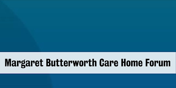 Margaret Butterworth Care Home Forum: visiting care homes during Covid-19