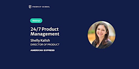 Webinar: 24/7 Product Management by American Express Director of Product ingressos