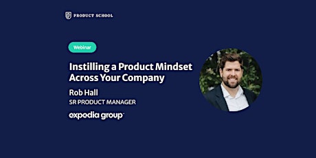 Webinar: Instilling a Product Mindset Across Your Company by Expedia Sr PM tickets
