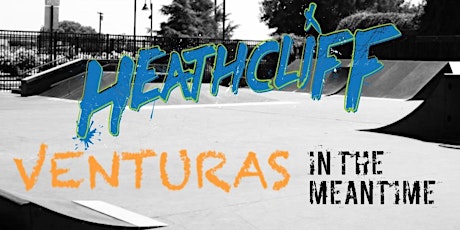 HEATHCLIFF / VENTURAS / IN THE MEANTIME tickets