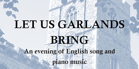 Let us Garlands Bring - an evening of English song and piano music tickets