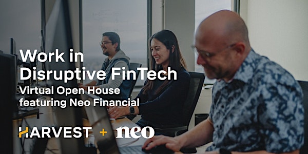 Work in Disruptive FinTech - Open House featuring Neo Financial