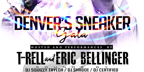 DENVER'S SNEAKER GALA w/ ERIC BELLINGER & T-RELL PERFORMING LIVE tickets