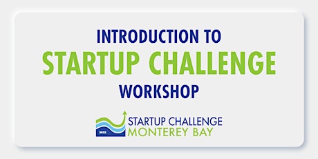 Introduction to Startup Challenge Monterey Bay Workshop - March 3, 2022