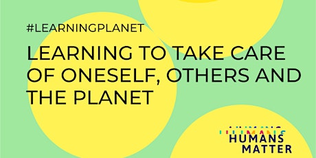 Learning to take care of oneself, others and the planet #learningplanet tickets