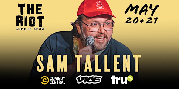 The Riot Comedy Show presents Sam Tallent (Tru TV, Comedy Central, Vice)