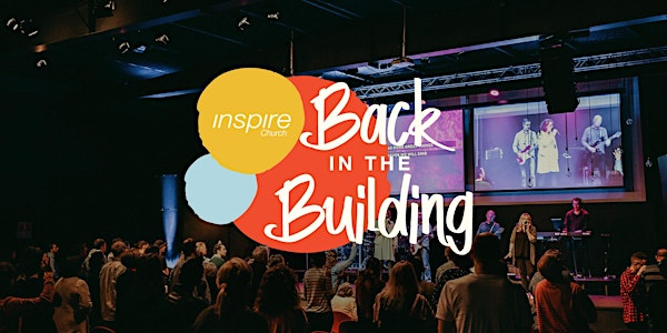 INSPIRE CHURCH | BACK IN THE BUILDING