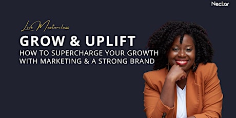 Grow & Uplift: How to Supercharge Your Growth w/ Marketing & a Strong Brand tickets