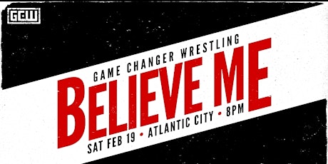 GCW presents "Believe Me" tickets