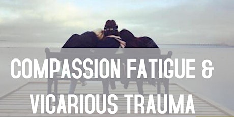 Compassion Fatigue and Vicarious Trauma tickets