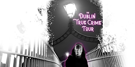 Dublin True Crime Tour (22nd January 4pm) tickets