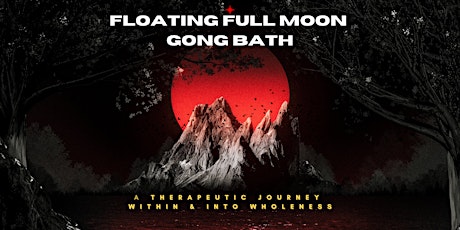 Floating Full Moon GONG BATH: A therapeutic journey within & into wholeness tickets