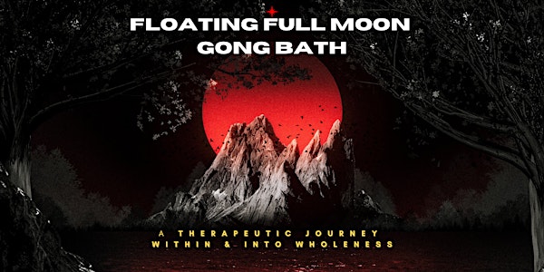 Floating Full Moon GONG BATH: A therapeutic journey within & into wholeness