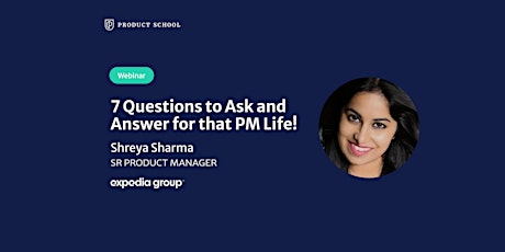 Webinar: The 7 Questions to Ask & Answer for That PM Life! by Expedia Sr PM tickets