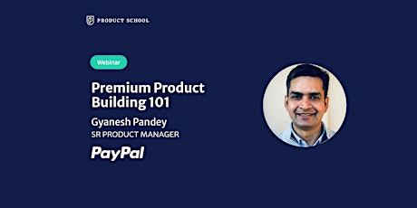 Webinar: Premium Product Building 101 by PayPal Sr Product Manager biglietti