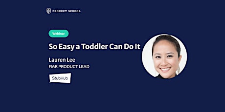 Webinar: So Easy a Toddler Can Do It by fmr StubHub Product Lead tickets