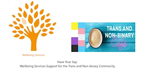 Have Your Say: Wellbeing Services Support and the Trans and Non-binary Cafe tickets