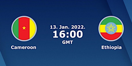 StREAMS@>! (LIVE)-Ethiopia v Cameroon LIVE ON 13 January 2022 billets