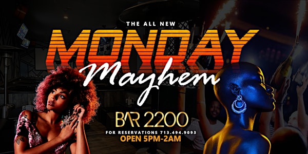 Monday Mayhem @ Bar 2200 | For Reservations 7134949093 | FREE HOOKAH!!!!