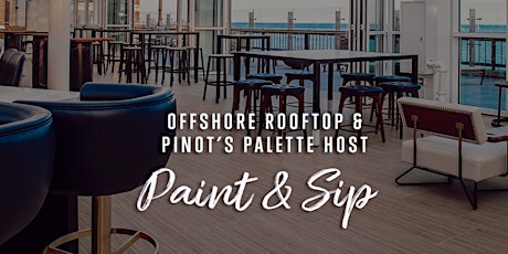 Paint & Sip with Pinot's Palette at Offshore Rooftop tickets