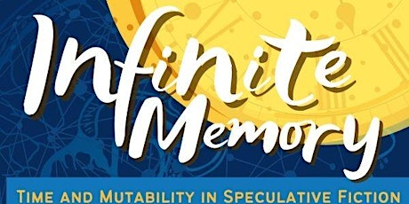 Infinite Memory| Time & Mutability in Speculative Fiction tickets