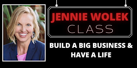 Jennie Wolek's Build a Big Business and Have a Life tickets