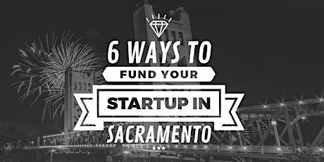 6 Ways to Fund Your Startup in Sacramento primary image
