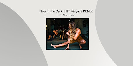Flow in the Dark: HIIT Vinyasa REMIX  with Nina Kolar tickets
