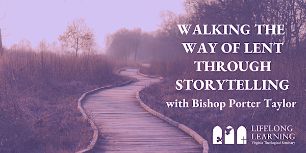 Walking the Way of Lent through Storytelling with Bishop Porter Taylor