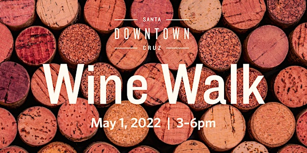 Downtown Santa Cruz Spring WINE WALK - May 2022