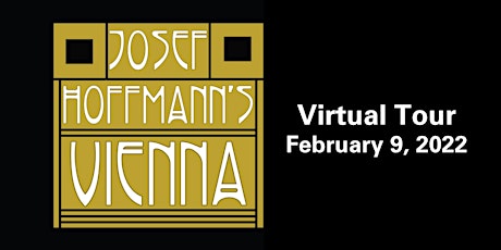 Feb. 9 Virtual Tour of "Josef Hoffmann's Vienna" Exhibition tickets