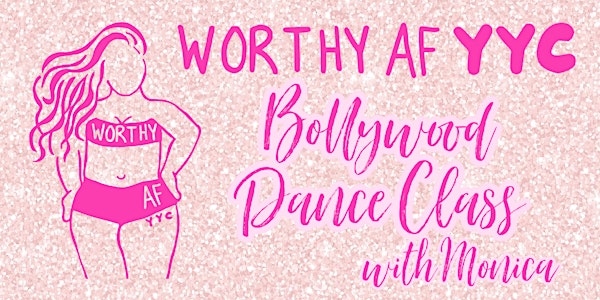 Worthy AF YYC Bollywood Dance Class