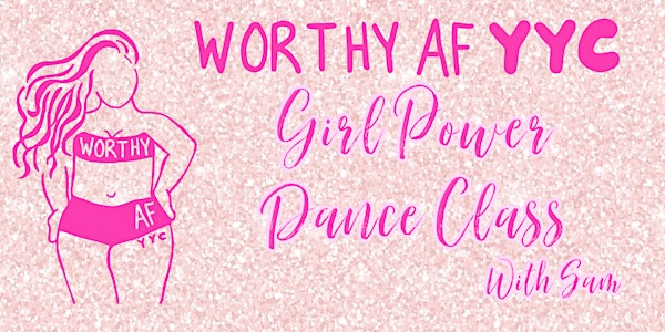 Worthy AF YYC Girl Power Bollywood Dance Class